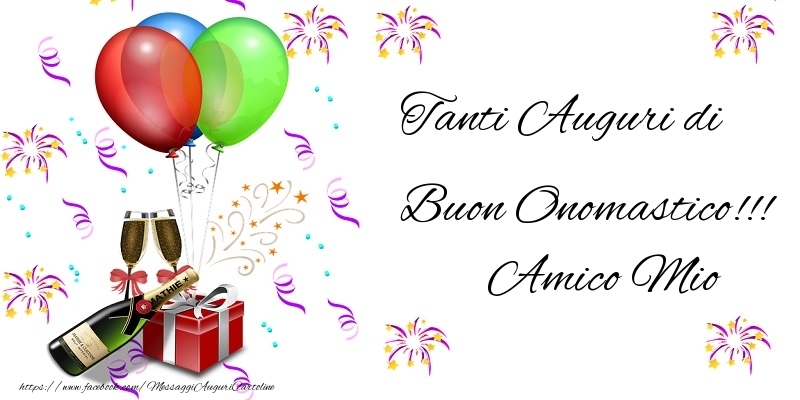 Cartoline di onomastico per Amico - Tanti Auguri di Buon Onomastico!!! amico mio