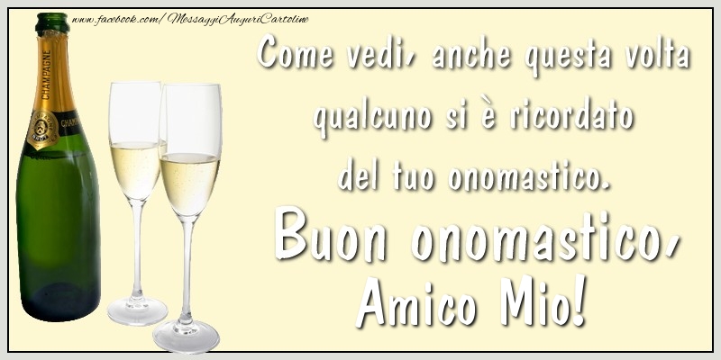 Cartoline di onomastico per Amico - Come vedi, anche questa volta qualcuno si è ricordato del tuo onomastico. Buon onomastico amico mio