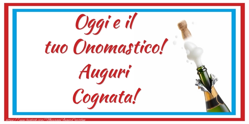 Cartoline di onomastico per Cognata - Oggi e il tuo Onomastico! Auguri cognata!