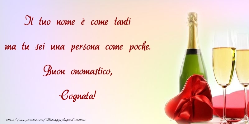 Cartoline di onomastico per Cognata - Il tuo nome è come tanti ma tu sei una persona come poche. Buon onomastico, cognata