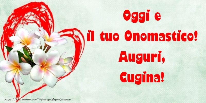 Cartoline di onomastico per Cugina - Oggi e il tuo Onomastico! Auguri, cugina