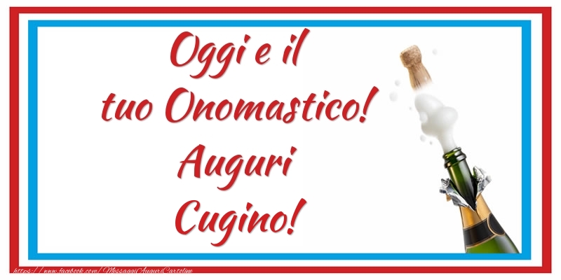 Cartoline di onomastico per Cugino - Oggi e il tuo Onomastico! Auguri cugino!