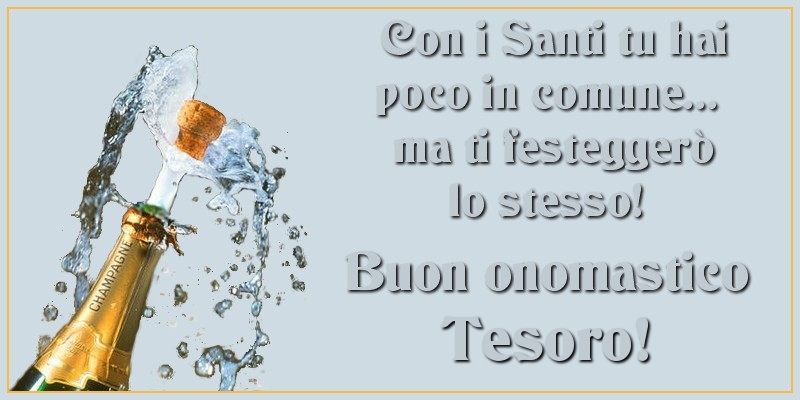 Cartoline di onomastico per Fidanzata - Con i Santi tu hai poco in comune... ma ti festeggerò lo stesso! Buon onomastico tesoro