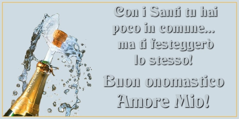 Cartoline di onomastico per Fidanzato - Con i Santi tu hai poco in comune... ma ti festeggerò lo stesso! Buon onomastico amore mio