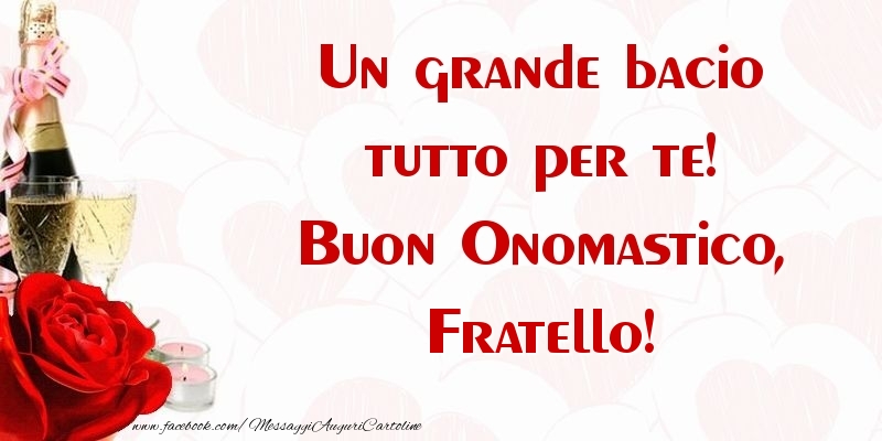 Cartoline di onomastico per Fratello - Un grande bacio tutto per te! Buon Onomastico, fratello
