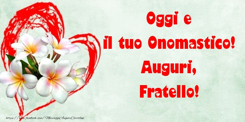 Cartoline di onomastico per Fratello - Oggi e il tuo Onomastico! Auguri, fratello