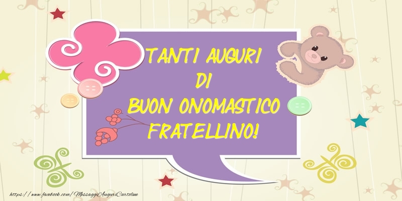 Cartoline di onomastico per Fratello - Tanti Auguri di Buon Onomastico fratellino!