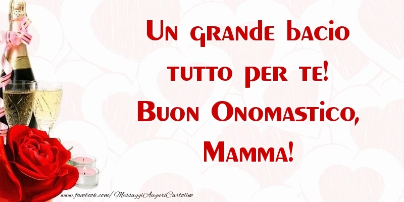 Cartoline di onomastico per Mamma - Un grande bacio tutto per te! Buon Onomastico, mamma