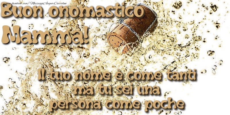Cartoline di onomastico per Mamma - Il tuo nome è come tanti ma tu sei una persona come poche. Buon onomastico mamma