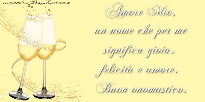 Cartoline di onomastico per Moglie - Amore mio, un nome che per me significa gioia, felicità e amore. Buon onomastico.