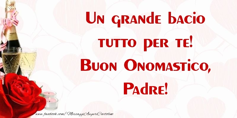 Cartoline di onomastico per Padre - Un grande bacio tutto per te! Buon Onomastico, padre