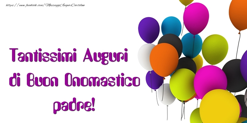 Cartoline di onomastico per Padre - Tantissimi Auguri di Buon Onomastico padre