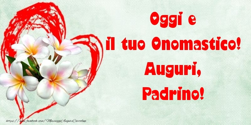 Cartoline di onomastico per Padrino - Oggi e il tuo Onomastico! Auguri, padrino