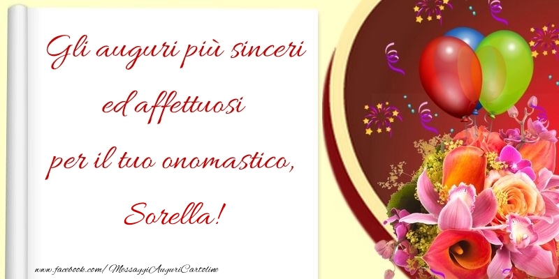 Cartoline di onomastico per Sorella - Gli auguri più sinceri ed affettuosi per il tuo onomastico, sorella