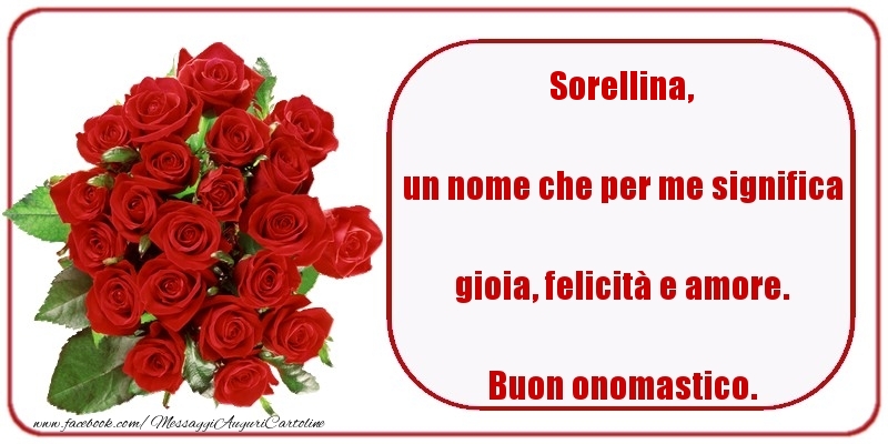 Cartoline di onomastico per Sorella - un nome che per me significa gioia, felicità e amore. Buon onomastico. sorellina