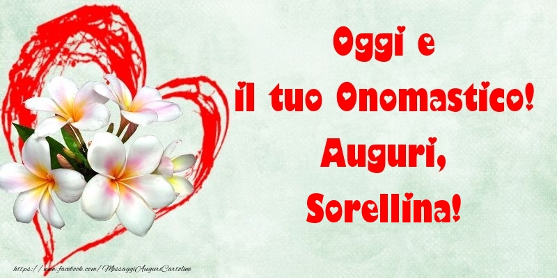 Cartoline di onomastico per Sorella - Oggi e il tuo Onomastico! Auguri, sorellina