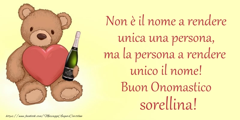 Cartoline di onomastico per Sorella - Non u00e8 il nome a rendere unica una persona, ma la persona a rendere  unico il nome! Buon Onomastico sorellina!
