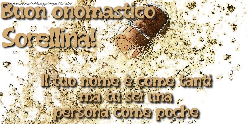 Cartoline di onomastico per Sorella - Il tuo nome è come tanti ma tu sei una persona come poche. Buon onomastico sorellina