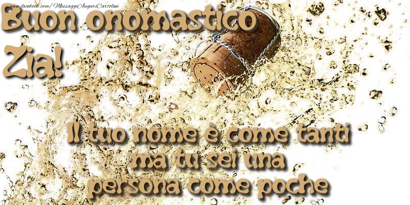 Cartoline di onomastico per Zia - Il tuo nome è come tanti ma tu sei una persona come poche. Buon onomastico zia