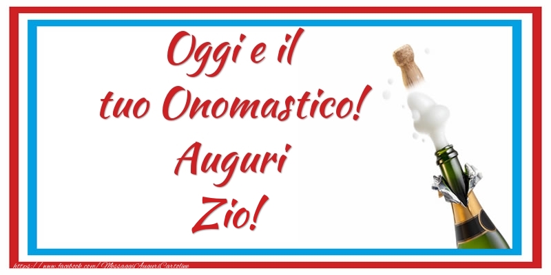 Cartoline di onomastico per Zio - Oggi e il tuo Onomastico! Auguri zio!