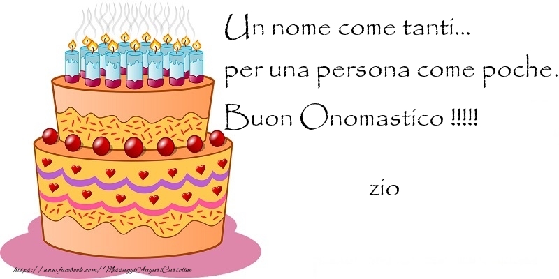 Cartoline di onomastico per Zio - Un nome come tanti... per una persona come poche. Buon Onomastico !!!!! zio