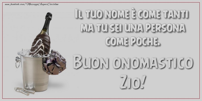 Cartoline di onomastico per Zio - Il tuo nome è come tanti ma tu sei una persona come poche. Buon onomastico, zio