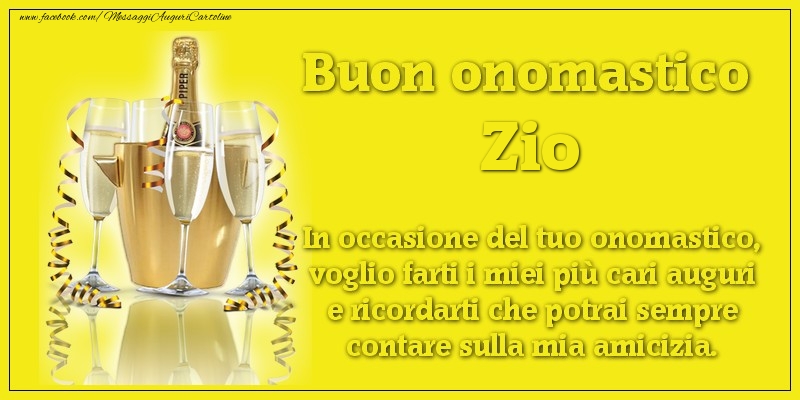 Cartoline di onomastico per Zio - Buon onomastico zio. In occasione del tuo onomastico, voglio farti i miei più cari auguri e ricordarti che potrai sempre contare sulla mia amicizia.