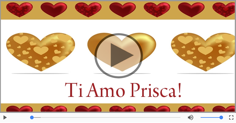 Prisca, Sei il grande amore della mia vita!