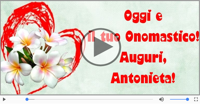 Tanti auguri di Buon Onomastico Antonieta!
