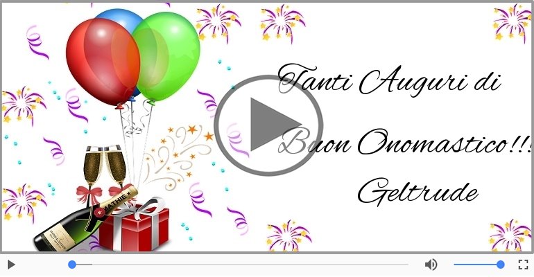 Tanti auguri di Buon Onomastico Geltrude!