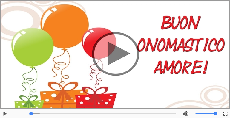 Tanti auguri di Buon Onomastico Amore Mio!