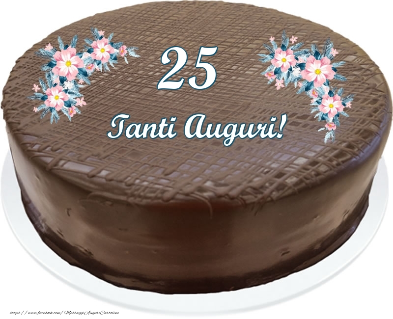 25 anni Tanti Auguri! - Torta al cioccolato