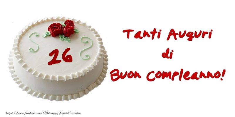 Torta 26 anni Tanti auguri di Buon Compleanno!