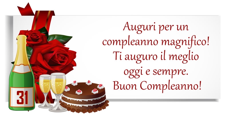 31 anni - Auguri per un compleanno magnifico! Ti auguro il meglio oggi e sempre. Buon Compleanno!