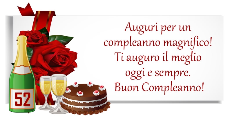 52 anni - Auguri per un compleanno magnifico! Ti auguro il meglio oggi e sempre. Buon Compleanno!