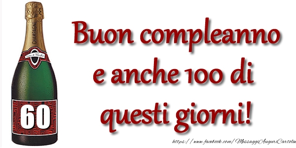 Champagne 60 anni! Buon compleanno e anche 100 di questi giorni!