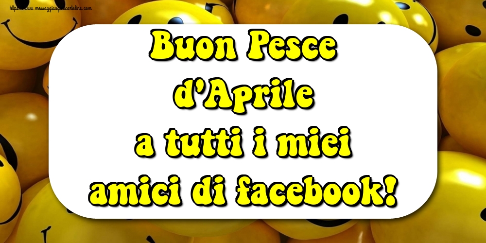 Buon Pesce d'Aprile a tutti i miei amici di facebook!