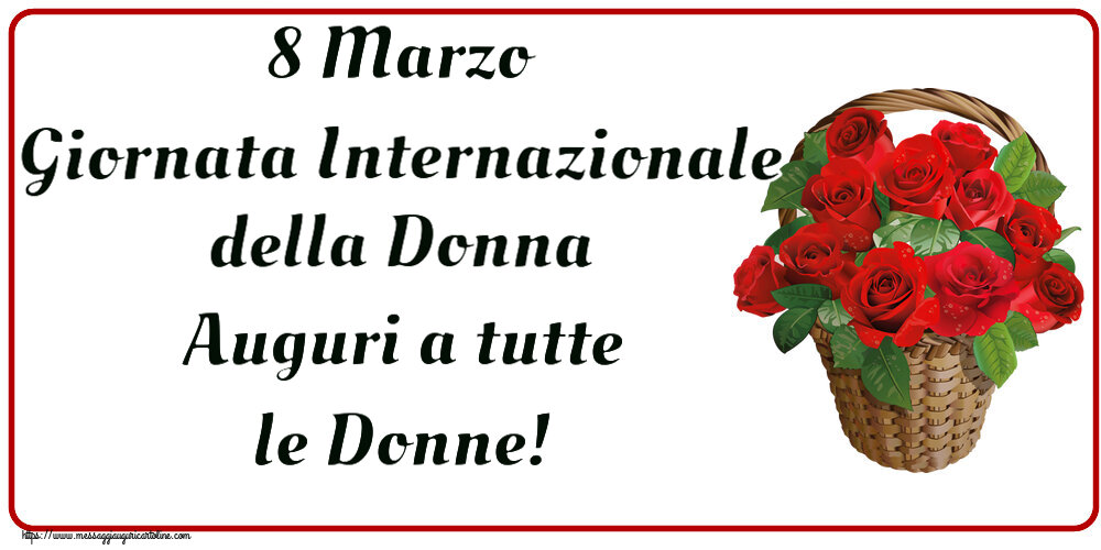 Cartoline di 8 Marzo - 8 Marzo Giornata Internazionale della Donna Auguri a tutte le Donne! ~ rose rosse nel cesto - messaggiauguricartoline.com