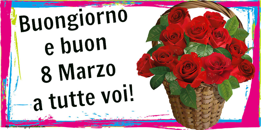 Cartoline di 8 Marzo - Buongiorno e buon 8 Marzo a tutte voi! ~ rose rosse nel cesto - messaggiauguricartoline.com