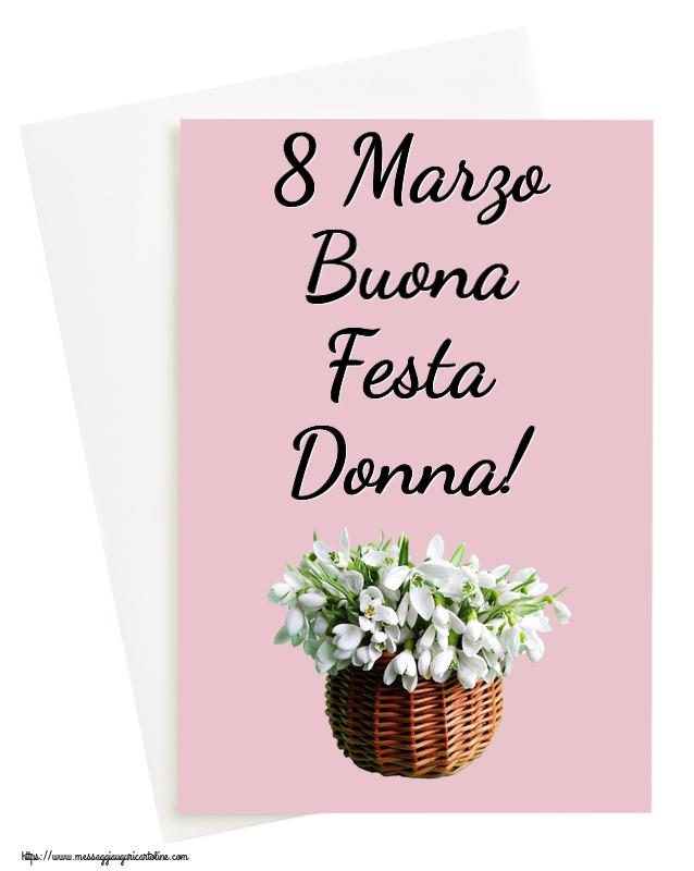Cartoline di 8 Marzo - 8 Marzo Buona Festa Donna! ~ bucaneve nel cesto di canna - messaggiauguricartoline.com