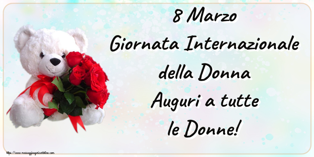 Cartoline di 8 Marzo - 8 Marzo Giornata Internazionale della Donna Auguri a tutte le Donne! ~ orsacchiotto bianco con rose rosse - messaggiauguricartoline.com