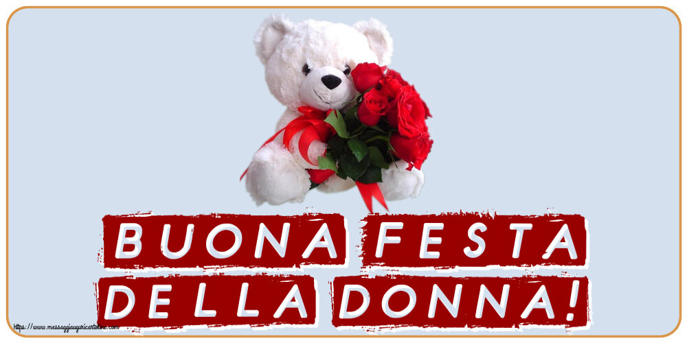 Cartoline di 8 Marzo - Buona Festa della Donna! ~ orsacchiotto bianco con rose rosse - messaggiauguricartoline.com