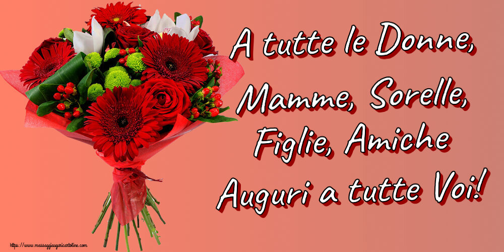 A tutte le Donne, Mamme, Sorelle, Figlie, Amiche Auguri a tutte Voi! ~ bouquet di gerbere