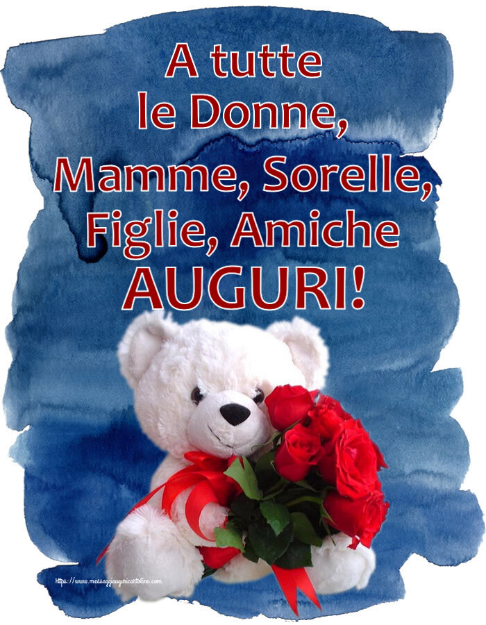 A tutte le Donne, Mamme, Sorelle, Figlie, Amiche AUGURI! ~ orsacchiotto bianco con rose rosse