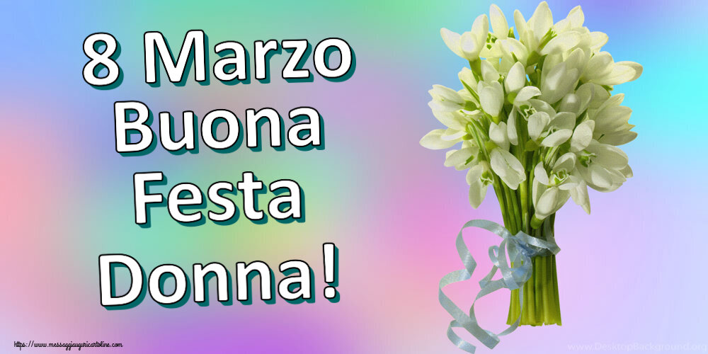 8 Marzo Buona Festa Donna! ~ bouquet di bucaneve