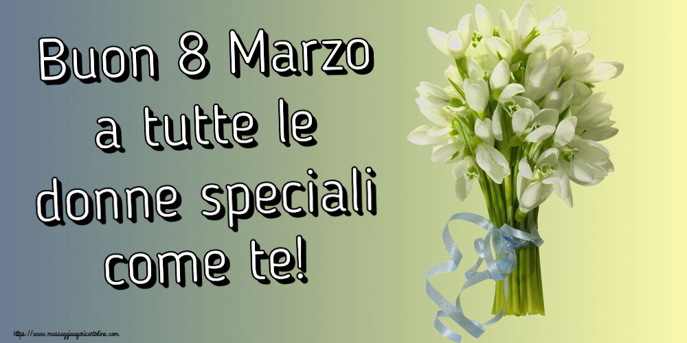 Cartoline di 8 Marzo - Buon 8 Marzo a tutte le donne speciali come te! ~ bouquet di bucaneve - messaggiauguricartoline.com