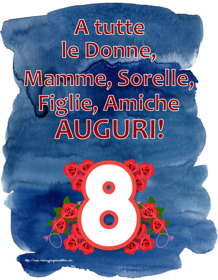 Cartoline di 8 Marzo - A tutte le Donne, Mamme, Sorelle, Figlie, Amiche AUGURI! ~ 8 con fiori - messaggiauguricartoline.com