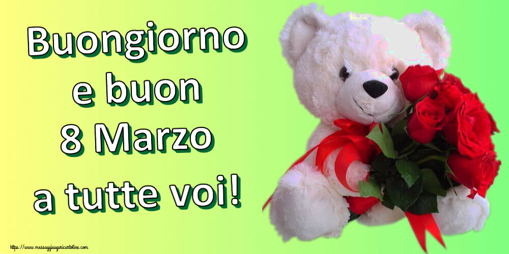 Cartoline di 8 Marzo - Buongiorno e buon 8 Marzo a tutte voi! ~ orsacchiotto bianco con rose rosse - messaggiauguricartoline.com