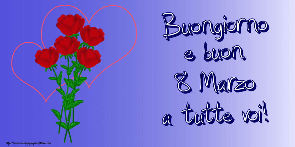 Buongiorno e buon 8 Marzo a tutte voi! ~ disegno con rose e cuori