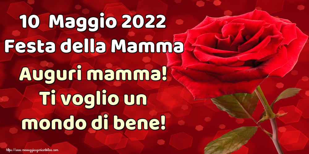 Cartoline di Festa della mamma - 10  Maggio 2022 Festa della Mamma Auguri mamma! Ti voglio un mondo di bene!